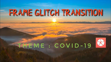 Frame Glitch transition | Theme - COVID-19 | Kinemaster tutorial |
