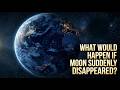 What if Moon Suddenly disappears?