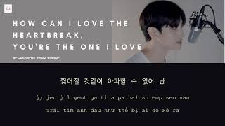 [Vietsub - Hangul - Easy Lyrics] How can I love the heartbreak, you’re the one I love - Max Changmin
