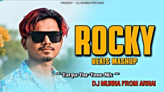 ROCKY TON || BEATS MASHUP || TUR TONE || DJ MUNNA FROM ARNAI 