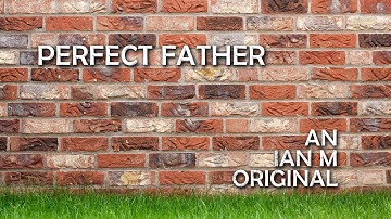 Perfect Father  - Ian M | Father