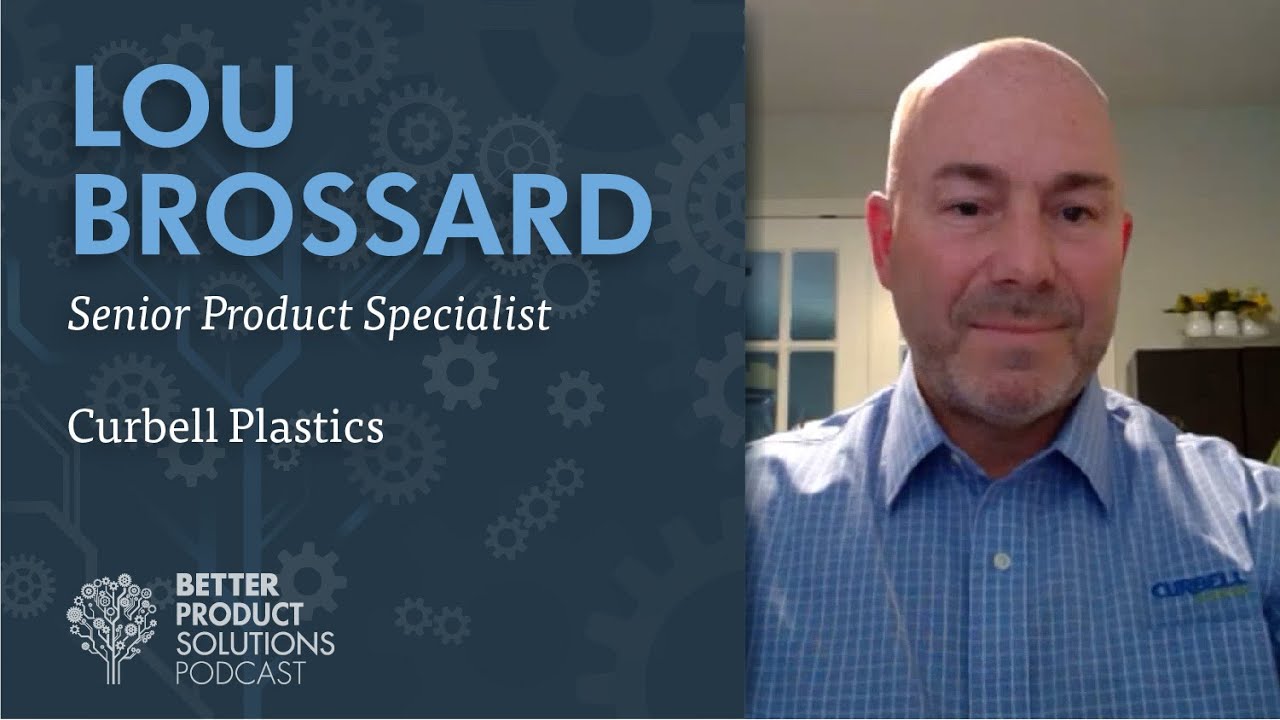 09 - Lou Brossard from Curbell Plastics - The Better Product Solutions Podcast