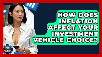 How Does Inflation Affect Your Investment Vehicle Choice? - Stock and Options Playbook