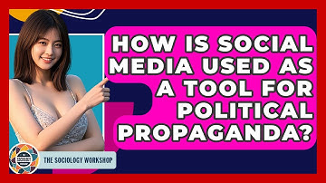 How Is Social Media Used As A Tool For Political Propaganda? - The Sociology Workshop