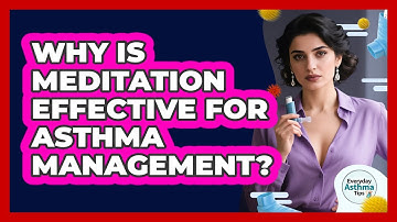 Why Is Meditation Effective For Asthma Management? - Everyday Asthma Tips