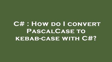 C# : How do I convert PascalCase to kebab-case with C#?
