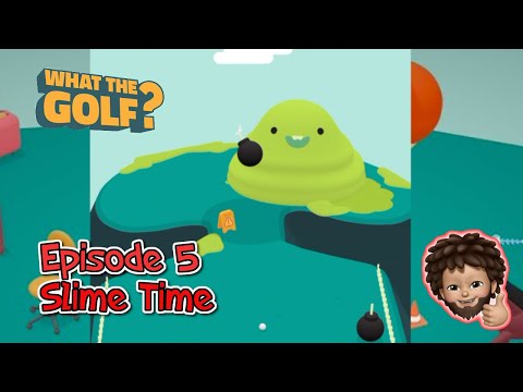What's the Golf - Slime Time Episode 5.