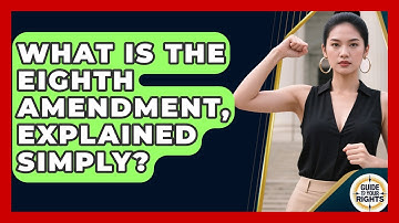 What Is The Eighth Amendment, Explained Simply? - Guide To Your Rights