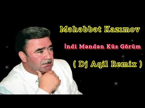 Dj Aqil & Məhəbbət Kazımov - İndi Məndən Küs Görüm (Remix 2023)