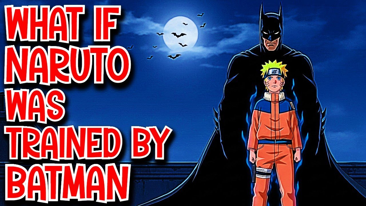 What if Naruto was Trained by Batman Movie