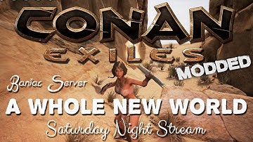 Conan Exiles Modded - BANIACS SERVER - A Whole New World!