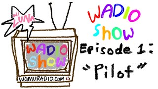 Wadio Show Episode 1: Pilot