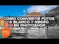 Cómo convertir Fotos a Blanco y Negro en Photoshop - Tutorial en Español Profesional