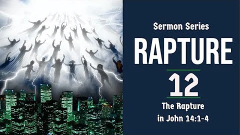 The Rapture Sermon Series 12. The Rapture in John 14:1-4. Dr. Andy Woods