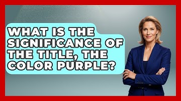 What Is The Significance Of The Title, The Color Purple? - Fictional Journeys