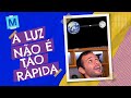 A LUZ NÃO É TÃO RÁPIDA? #Shorts