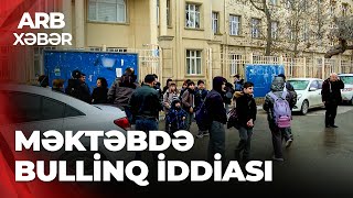 Arb Xəbər - Bakıdakı Məktəbdə Şagirdlər Zorakılığa Məzuz Qalıb - Valideyn Şikayətçidir