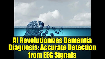 AI Revolutionizes Dementia Diagnosis: Accurate Detection from EEG Signals