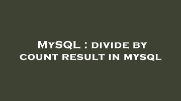 MySQL : divide by count result in mysql
