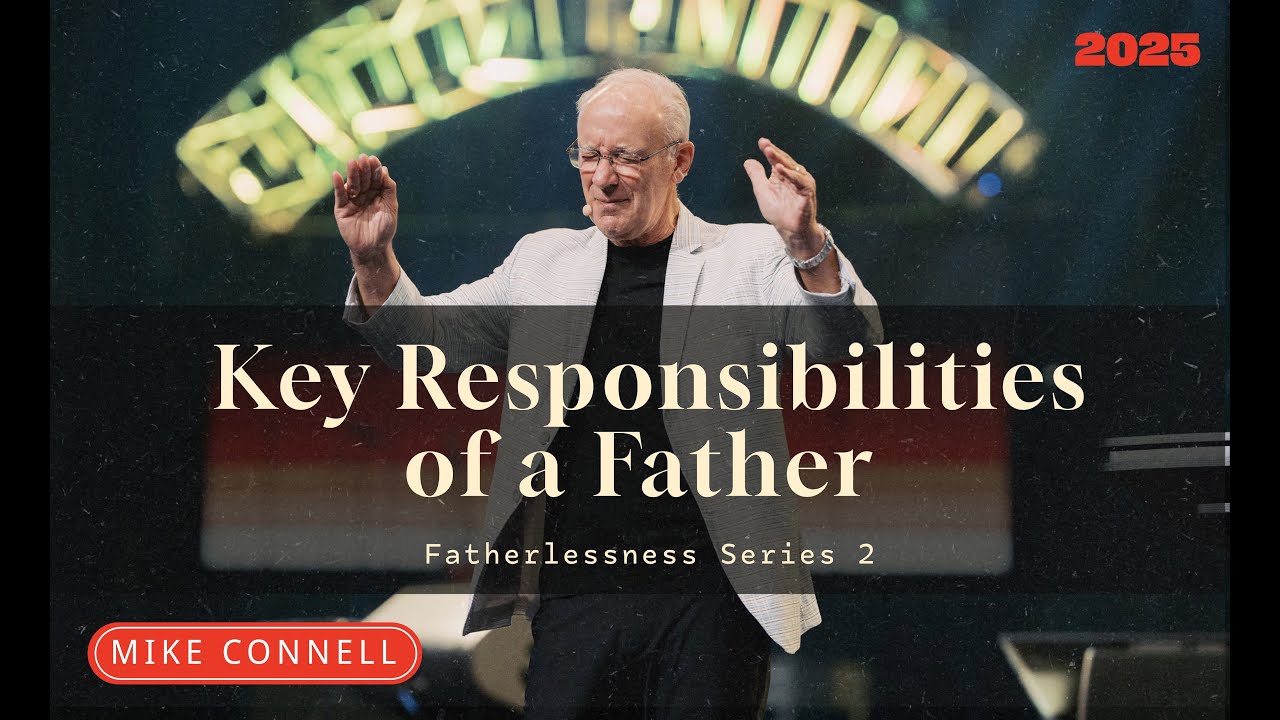Session 2 - The Key Responsibilities of a Father | Healing the Wound of Fatherlessness