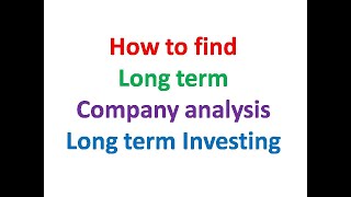 How to find Long term Company analysis & Long term Investing