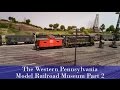 The Western Pennsylvania Model Railroad Museum Part 2