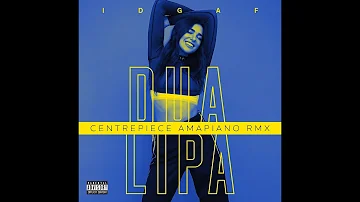 IDGAF - Dua Lipa (Centrepiece Amapiano Remix)