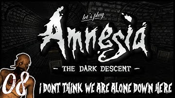 Amnesia: The Dark Descent - Ep 8 "I Don