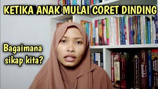 Saat Anak Mulai Suka Coret-coret Dinding || Kenapa harus Marah?