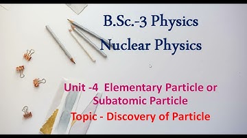 B.Sc.-3 physics || Nuclear physics || Discovery of   elementary particle