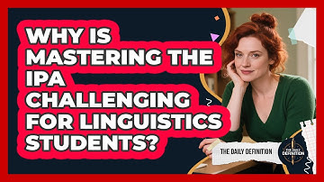 Why Is Mastering The IPA Challenging For Linguistics Students? - The Daily Definition