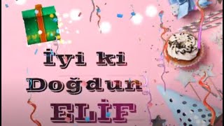 İSME ÖZEL DOĞUM GÜNÜ ŞARKISI İyi ki Doğdun ELİF