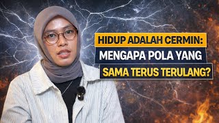 HIDUP ADALAH CERMIN: MENGAPA POLA YANG SAMA TERUS TERULANG?