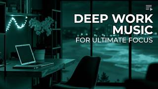Deep Work Music | Ambient Focus Music for Studying - Deep Concentration & Productivity Flow