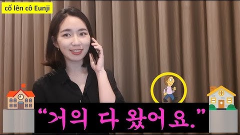 [học tiếng Hàn] 거의 다 왔어요. (Sắp đến rồi ạ) 한국어 말하기 (tiếng Hàn giao tiếp)