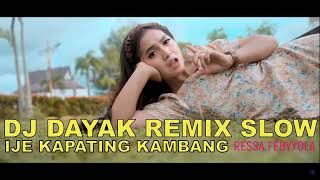 DJ DAYAK REMIX SLOW TERBARU IJE KAPATING KAMBANG RESSA FEBYYOLA