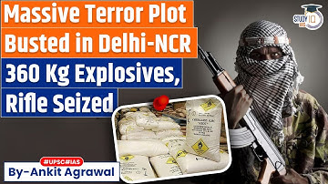 Delhi Terror Plot With Explosives Busted, Major Tragedy Averted | Ankit Agrawal Study IQ