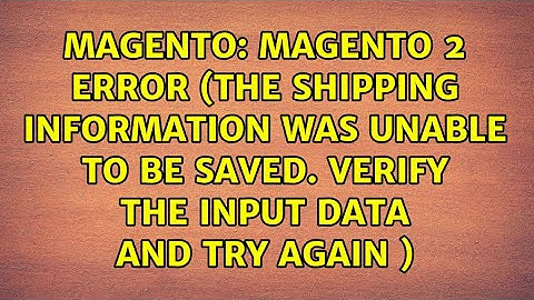Magento 2 error (the shipping information was unable to be saved. verify the input data and try...