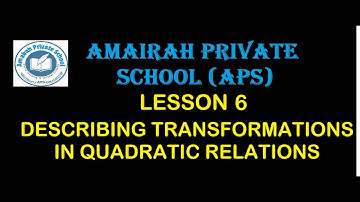 Lesson 6 Describing Transformations in Quadratic Relations in Vertex form|Describing a, h and k