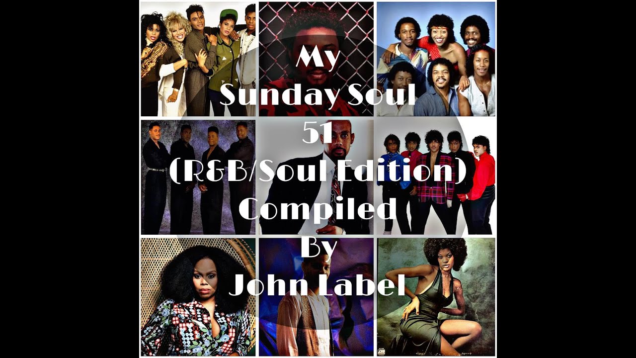 My Sunday Soul 51 R&B & Soul Compiled By John Label - YouTube