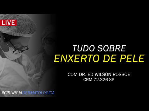 TUDO SOBRE ENXERTO DE PELE | DR ED WILSON ROSSOE | CIRURGIA DERMATOLÓGICA