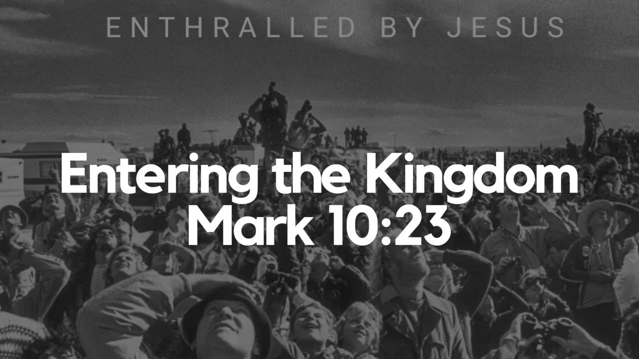 Entering the Kingdom - Mark 10:23 - 03/02/25 - YouTube