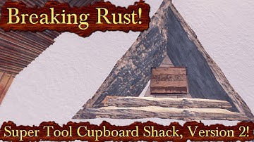 Breaking Rust Episode 71! | The Super Tool Cupboard Shack, Version 2!