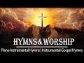 Greatest Songs Hymns Instrumental 2021 | Hymns Of Worship Instrumental | Piano Instrumental Hymns