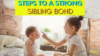 Steps To A Strong Sibling Bond