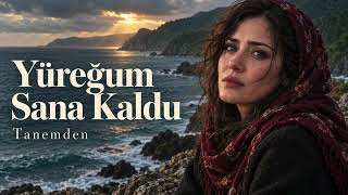 Yüreğum Sana Kaldu (Yılın En Duygusal Karadeniz Şarkısı) - Tanemden