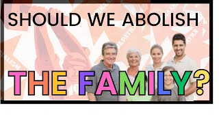 Socialism: ABOLISHING the family!?