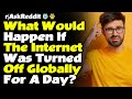 r/AskReddit: What Would Happen if the Internet Was Turned off Globally for a Day?