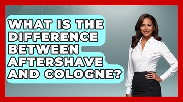 What Is The Difference Between Aftershave And Cologne? - The Sharp Dressed Gent