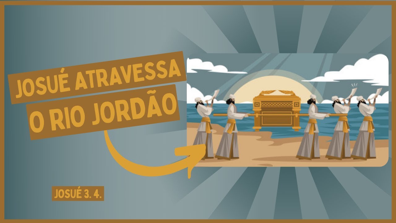 JOSUÉ ATRAVESSA O RIO JORDÃO | JOSUÉ 3. 4. - YouTube